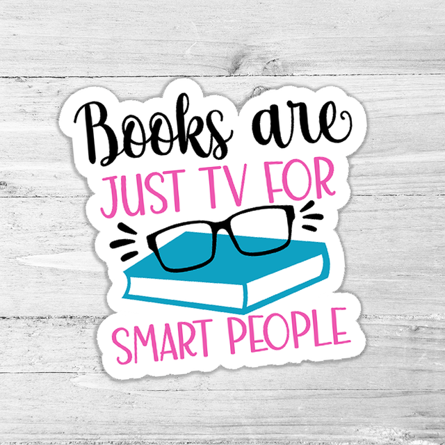 Books Are Just TV For Smart People Die Cut Sticker