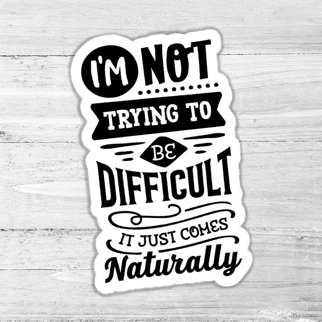 Im Not Trying To Be Difficult Die Cut Sticker