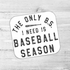 The Only BS I Need Is Baseball Season Die Cut Sticker