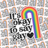 It's Okay To Say Gay Sticker Sheet