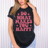 Do What Makes You Happy DTF Heat Transfer