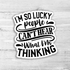 I'm So Lucky People Can't Hear What I'm Thinking Die Cut Sticker