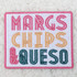 Margs Chips & Queso Embroidered HAT/POCKET Patch, colorful embroidered patch featuring the text "MARGS CHIPS & QUESO" in pink, yellow, and teal thread on a white background.
