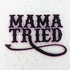 Mama Tried Embroidered HAT/POCKET Patch