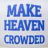Make Heaven Crowded PUFF Hat/Pocket Screen Print Heat Transfer