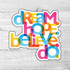 Dream Hope Believe Do Die Cut Sticker