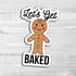 Lets Get Baked Die Cut Sticker