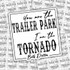 You Are The Trailer Park Im The Tornado Sticker Sheet