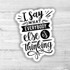 I Say What Everyone Else Is Thinking Die Cut Sticker