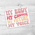 My Body My Choice My Future My Voice Die Cut Sticker