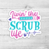 Livin' The Scrub Life Die Cut Sticker