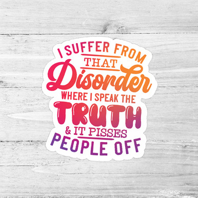 Truth Addict Sticker I Speak The Truth And It Pisses People Off Die Cut Sticker