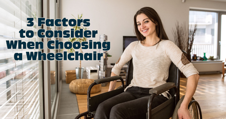 3 Factors to Consider When Choosing a Wheelchair