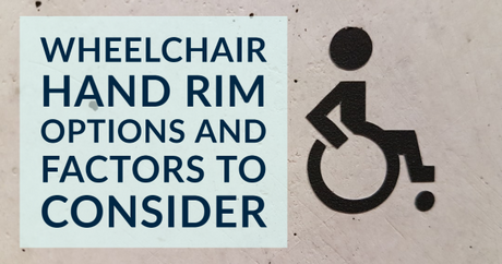 Wheelchair Hand Rim Options and Factors to Consider