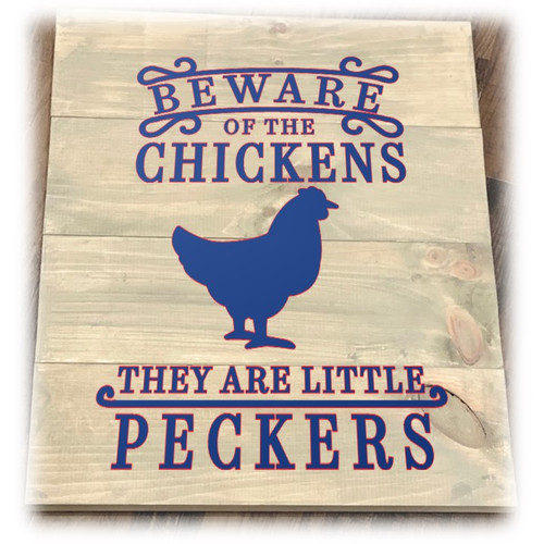 Beware of Chickens Real Peckers Planked