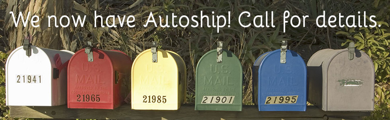 We now have Autoship! Call for details.