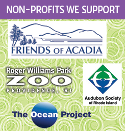 Non-profits we support: Friends of Acadia, Roger Williams Zoo, Audubon Society of RI, and The Ocean Project.