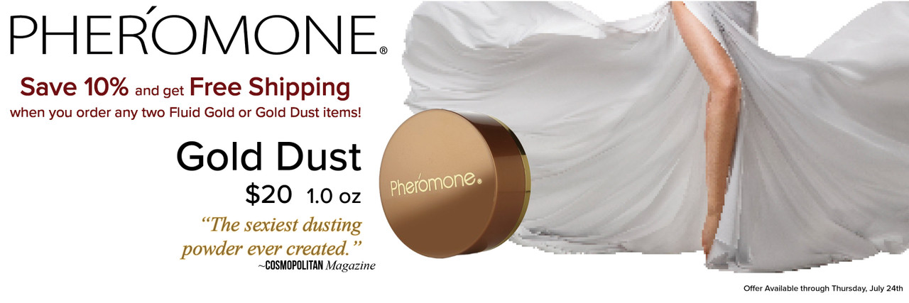 Enjoy 10% Off and Free Shipping When You Buy Two Pheromone Fluid Gold and Gold Dust Items.