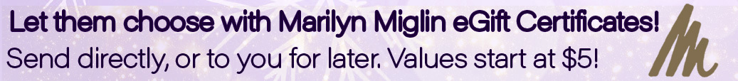 eGift Certificates from Marilyn Miglin are always appreciated, with values starting at $5. 