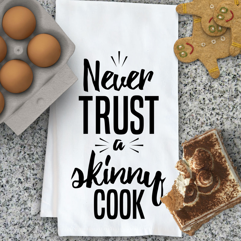 Never Trust A Skinny Cook Kitchen Towel