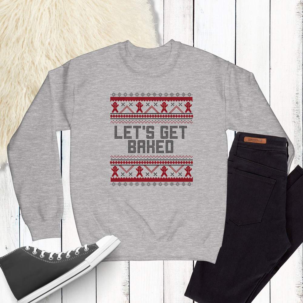 Let's Get Baked Christmas Sweatshirt - Unisex Adult Funny Christmas Sweater for Men or Women