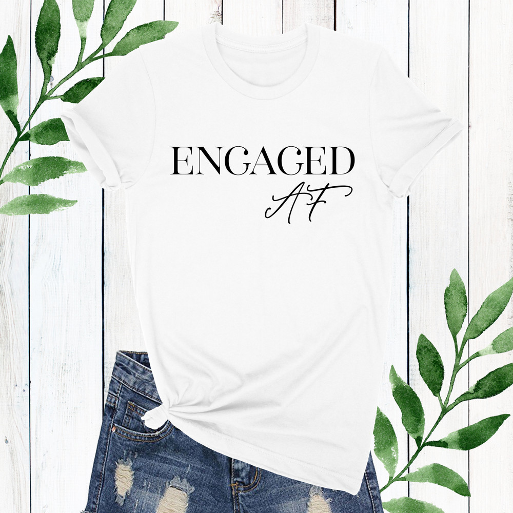 Engaged AF T-Shirt