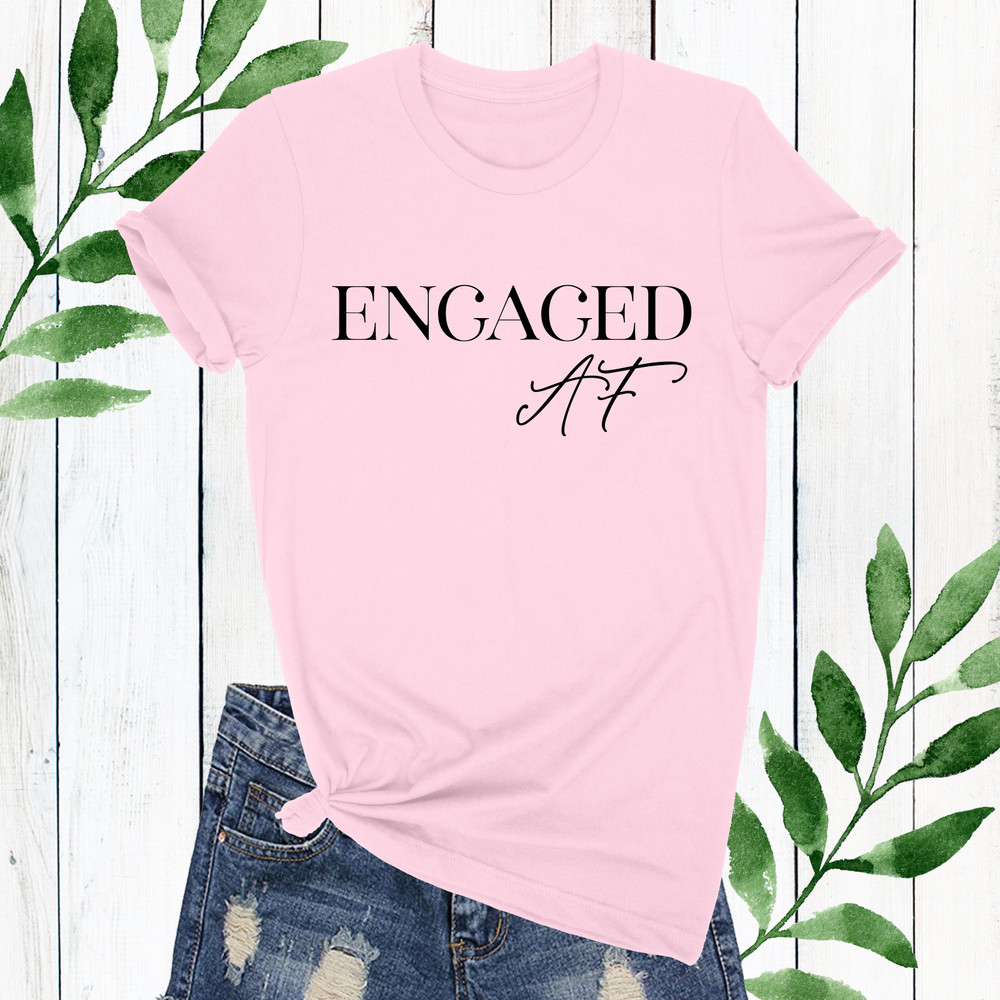 Engaged AF T-Shirt
