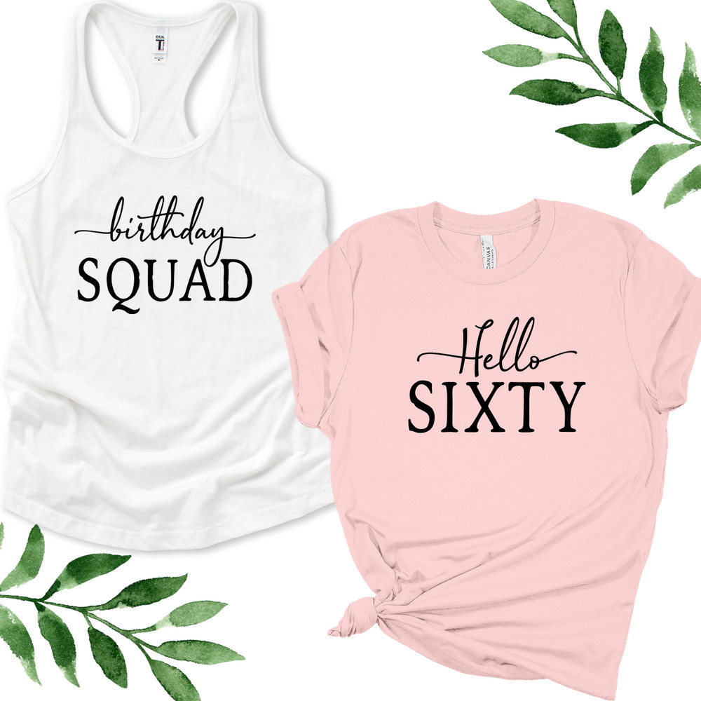 Hello 60 Birthday Shirt + Birthday Squad Tank Tops