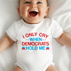 I Only Cry When Democrats Hold Me Baby Shirt