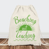 Beaching Not Teaching Bag - Personalized Teacher Drawstring Backpack - Summer Teacher Gifts - Custom Printed Teacher Beach Bags