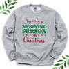 Christmas Morning Person Unisex Sweatshirt in Gray - Funny Christmas Sweater for Women or Men