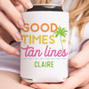 Good Times + Tan Lines Can Coolers