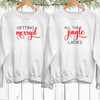 Getting Merry'd & Jingle Ladies Sweatshirts