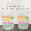 Good Times & Tan Lines 16oz Clear Cups