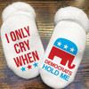 I Only Cry When Democrats Hold Me Baby Socks