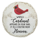 Stepping Stone "When a Cardinal appears in your yard, it is a visitor from Heaven." Polystone. Stepping stone also has a hook for hanging. Colors are Grey, Black and red. 11" diameter