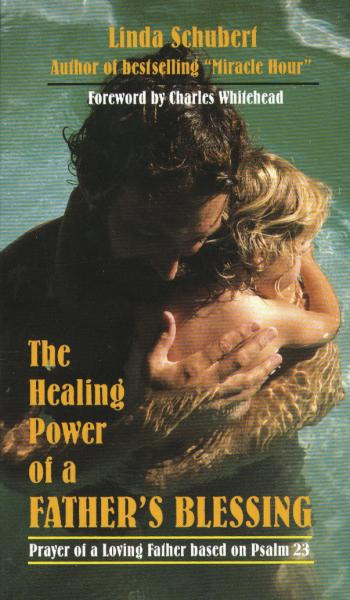 The Healing Power of the Fathers Blessing by Linda Schubert