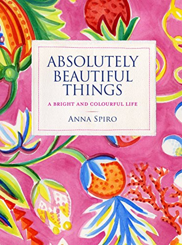 ABSOLUTELY BEAUTIFUL THINGS by Anna Spiro