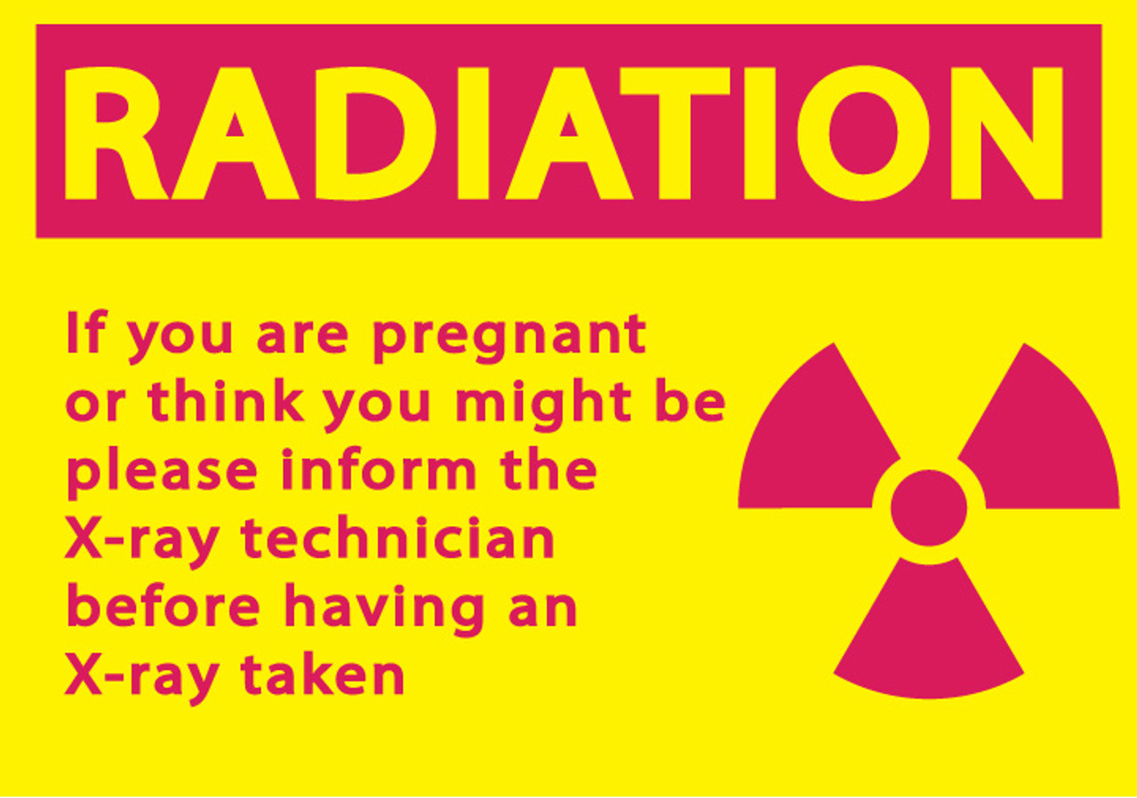 RADIATION If you are pregnant or think you might be please inform the X-ray technician before having an X-ray taken