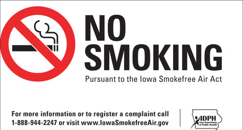 No Smoking Pursuant to the Iowa Smokefree Air Act, For more information or to register a complaint call 1-888-944-2247 or visit www.IowaSmokefreeAir.gov