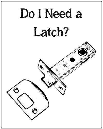 Do I Need a Latch?