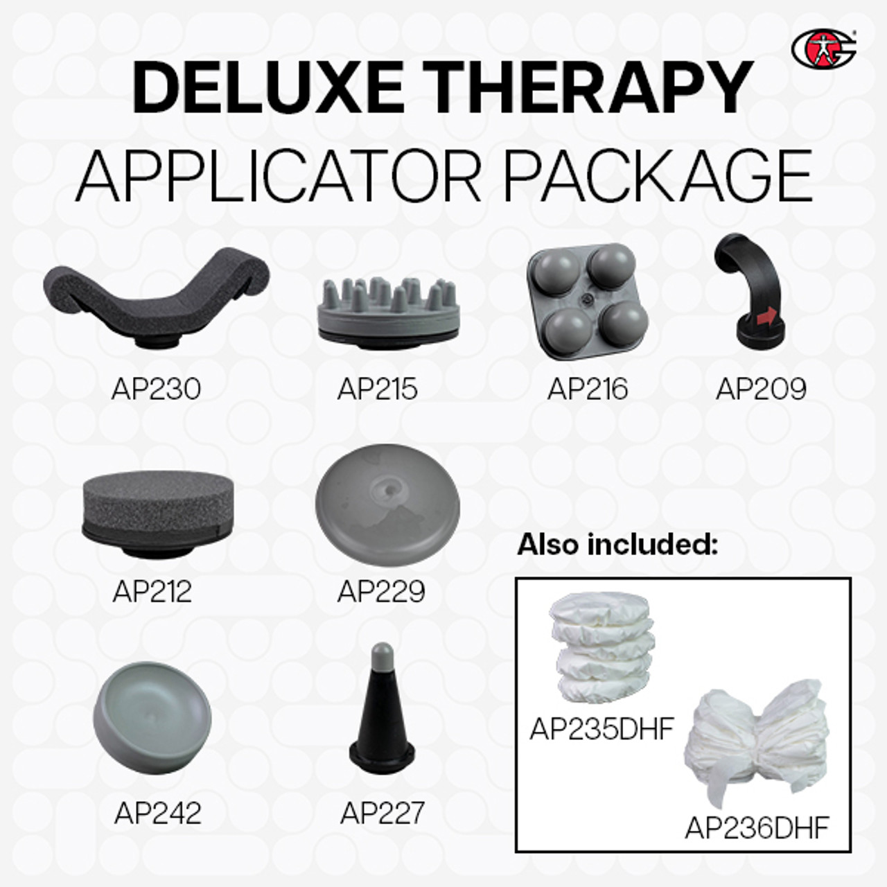 General Physiotherapy Pre-Packaged Applicator Kit - Deluxe Therapy Package, Deluxe Therapy Package, G5 Applicator Package, GK3 Applicator Package, G5, GK3, Home Care Package, Applicator Package, GK3 Applicators, G5 Applicators, General Physiotherapy, Percusson Adaptor replacement tip, Large Sponge Replacement Tip, Multiple-Prong Replacement Tip, Four-Ball Replacement Tip, Pointed Tip Replacement Tip, Large Round Firm Rubber Replacement Tip, Curved Sponge Replacement Tip, Spa Suction Replacement Tip, Disposable Covers, replacement g5 tip, replacement gk3 tip 
  General Physiotherapy Pre-Packaged Applicator Kit - Deluxe Therapy Package, Deluxe Therapy Package, G5 Applicator Package, GK3 Applicator Package, G5, GK3, Home Care Package, Applicator Package, GK3 Applicators, G5 Applicators, General Physiotherapy, Percusson Adaptor replacement tip, Large Sponge Replacement Tip, Multiple-Prong Replacement Tip, Four-Ball Replacement Tip, Pointed Tip Replacement Tip, Large Round Firm Rubber Replacement Tip, Curved Sponge Replacement Tip, Spa Suction Replacement Tip, Disposable Covers, replacement g5 tip, replacement gk3 tip