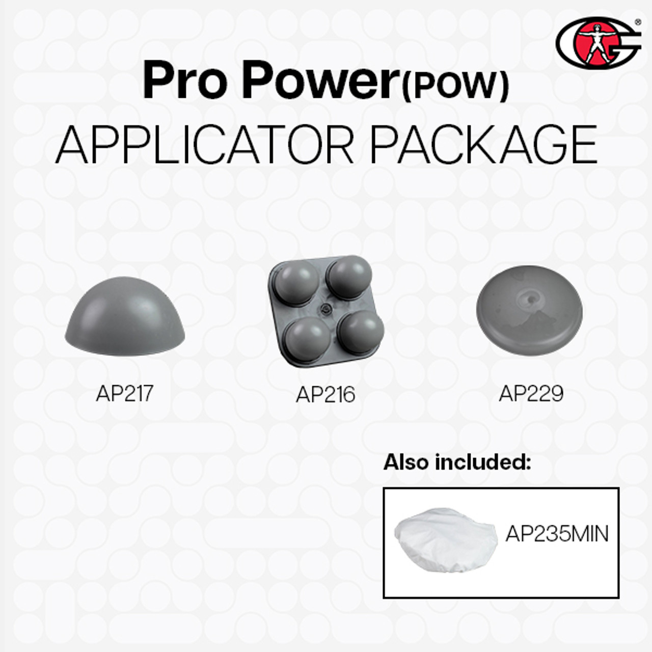 Pre-Packaged Applicator Kits - Pro Power Package, Pre-Packaged Applicator Kits, Pro Power Applicator Kit, G5 Applicator Package, GK3 Applicator Package, G5, GK3, Four-Ball Applicator, Half-Ball Applicator, Large Firm Rubber Applicator, Disposable Applicator Covers, General Physiotherapy, Applicator Package, GK3 Applicators, G5 Applicators, replacement g5 tip, replacement gk3 tip  Pre-Packaged Applicator Kits - Pro Power Package, Pre-Packaged Applicator Kits, Pro Power Applicator Kit, G5 Applicator Package, GK3 Applicator Package, G5, GK3, Four-Ball Applicator, Half-Ball Applicator, Large Firm Rubber Applicator, Disposable Applicator Covers, General Physiotherapy, Applicator Package, GK3 Applicators, G5 Applicators, replacement g5 tip, replacement gk3 tip