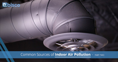 Common Sources of Indoor Air Pollution, Part Two Common Sources of Indoor Air Pollution, Part Two