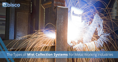 The Types of Mist Collection Systems for Metal Working Industries The Types of Mist Collection Systems for Metal Working Industries