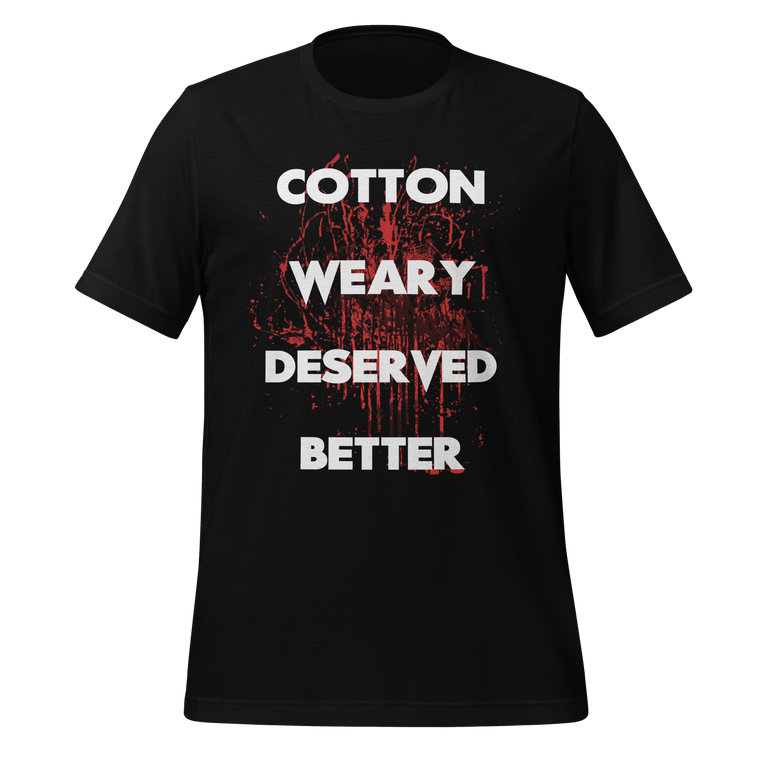 Cotton Weary Deserved Better Shirt