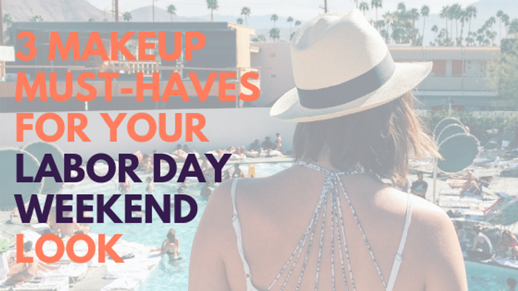 3 Makeup Must-Haves to Create Your Labor Day Weekend Look