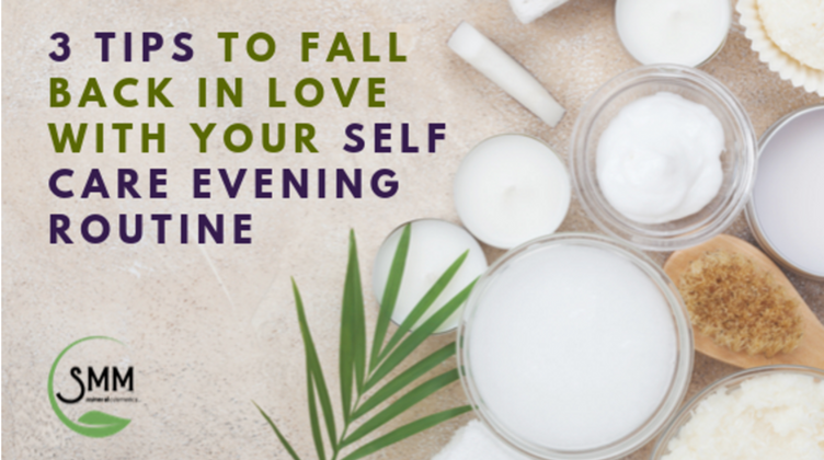 ​3 Tips to Fall Back in Love With Your Self Care Evening Routine