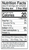 Nutrition Facts: About 6 servings per container. Serving size 2 tbsp (40 g). Per serving: 20 calories, 1.5 g total fat (2% DV), 0 g saturated fat, 0 g trans fat, 530 mg sodium (23% DV), 1 g carbohydrates (0% DV), 0 g protein, 0 mcg vitamin D, 9 mg calcium, 0 mg iron, and 7 mg potassium.