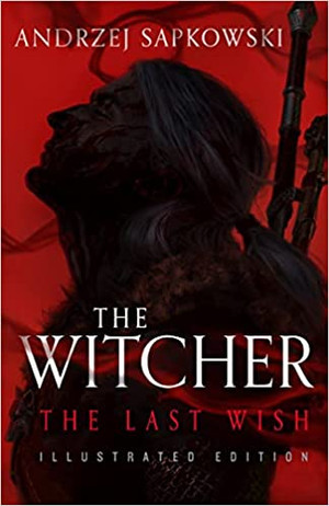 The Witcher:  The Last Wish: Illustrated Edition